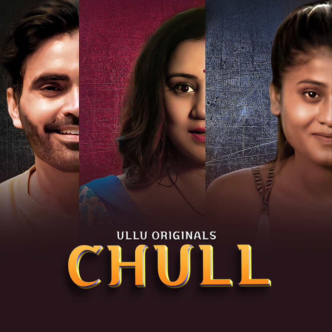 Chull Part 1 2023 Ullu Hindi Web Series 480p 720p & 1080p [Hindi] HDRip | Full Series – Khatrimaza Official Website