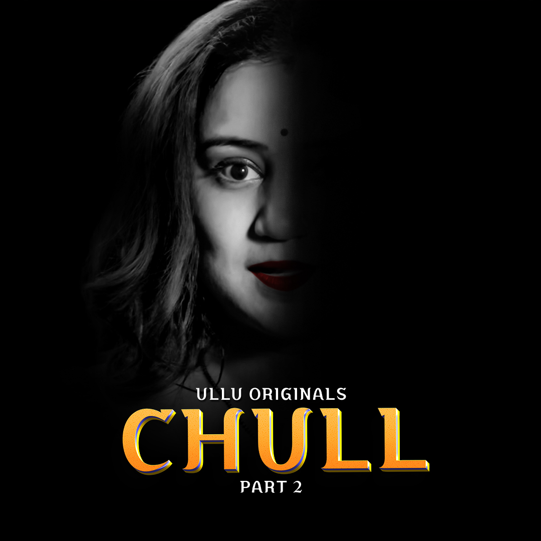 Chull Part 2 2023 Ullu Hindi Web Series 480p 720p & 1080p [Hindi] HDRip | Full Series – Khatrimaza Official Website